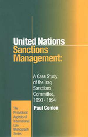 United Nations Sanctions Management: A Case Study of the Iraq Sanctions Committee 1990-1994 de Paul Conlon