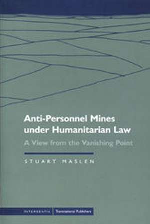 Anti-Personnel Mines under Humanitarian Law : A View from the Vanishing Point de Stuart Maslen