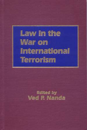 Law in the War on International Terrorism de Ved Nanda