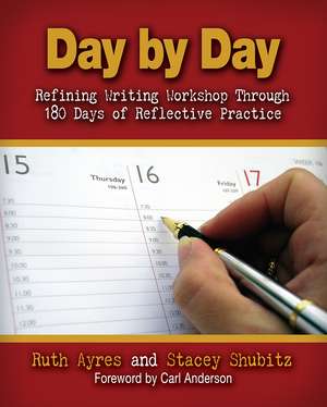 Day by Day: Refining Writing Workshop Through 180 Days of Reflective Practice de Ruth Ayres