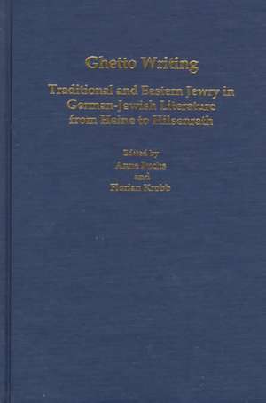 Ghetto Writing – Traditional and Eastern Jewry in German–Jewish Literature from Heine to Hilsenrath de Anne Fuchs