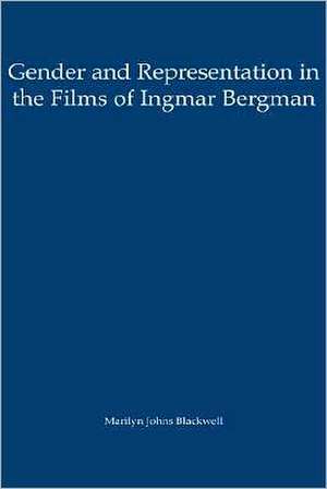 Gender and Representation in the Films of Ingmar Bergman de Marilyn Johns Blackwell