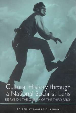 Cultural History through a National Socialist Le – Essays on the Cinema of the Third Reich de Robert C. Reimer