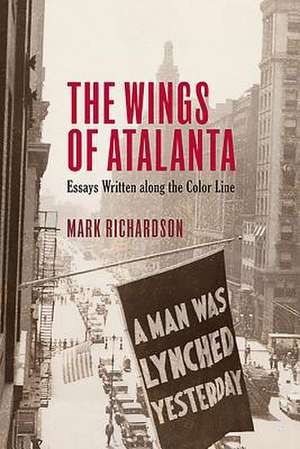 The Wings of Atalanta – Essays Written along the Color Line de Mark S. Richardson