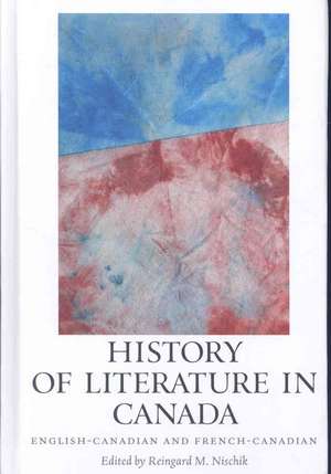 History of Literature in Canada – English–Canadian and French–Canadian de Reingard M. Nischik