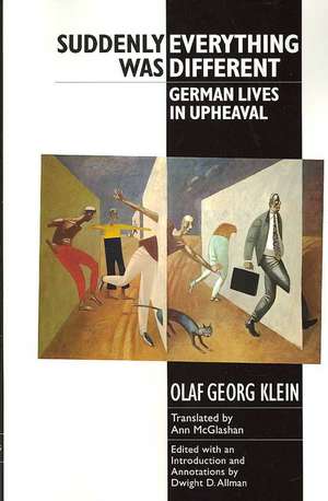 Suddenly Everything Was Different – German Lives in Upheaval de Olaf Georg Klein