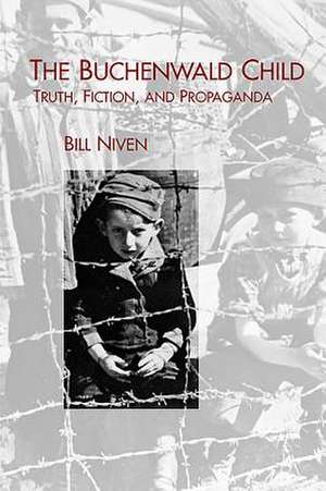 The Buchenwald Child – Truth, Fiction, and Propaganda de William Niven