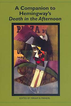 A Companion to Hemingway′s Death in the Afternoon de Miriam B. Mandel