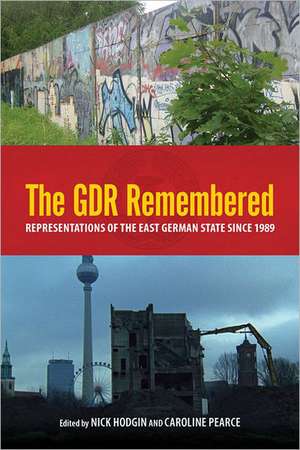 The GDR Remembered – Representations of the East German State since 1989 de Nick Hodgin