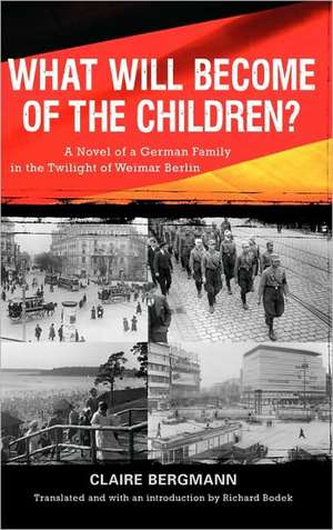 What Will Become of the Children? – A Novel of a German Family in the Twilight of Weimar Berlin de Claire Bergmann