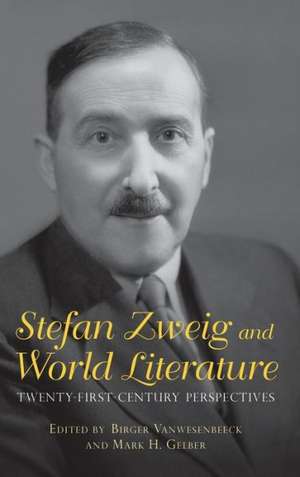 Stefan Zweig and World Literature – Twenty–First–Century Perspectives de Birger Vanwesenbeeck