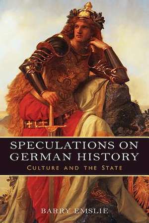 Speculations on German History – Culture and the State de Barry Emslie