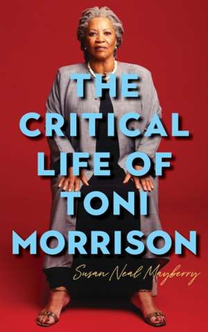 The Critical Life of Toni Morrison de Susan Neal Mayberry