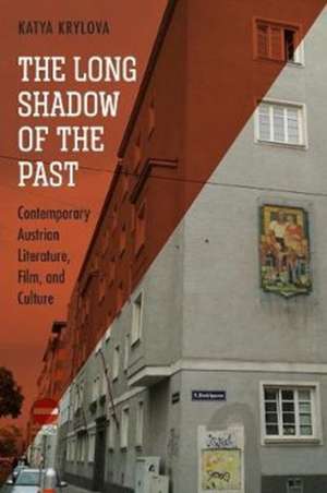 The Long Shadow of the Past – Contemporary Austrian Literature, Film, and Culture de Katya Krylova