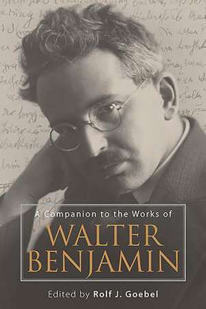 A Companion to the Works of Walter Benjamin de Rolf J. Goebel