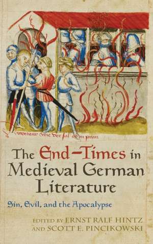 The End–Times in Medieval German Literature – Sin, Evil, and the Apocalypse de Ernst Ralf Hintz