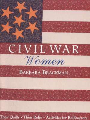 Civil War Women. Their Quilts, Their Roles & Activities for Re-Enactors - Print on Demand Edition de Barbara Brackman