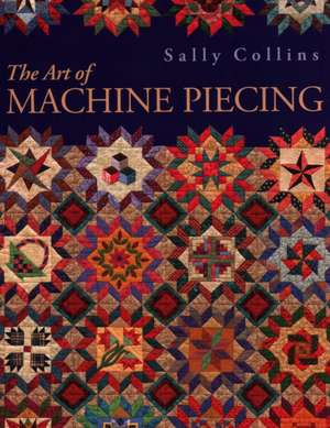 The Art of Machine Piecing - Print on Demand Edition de Sally Collins