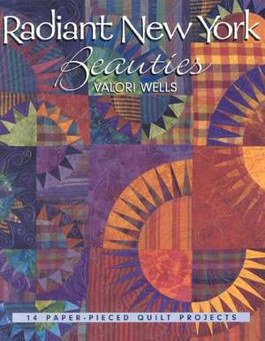 Radiant New York Beauties: 14 Paper-Pieced Quilt Projects de Valori Wells