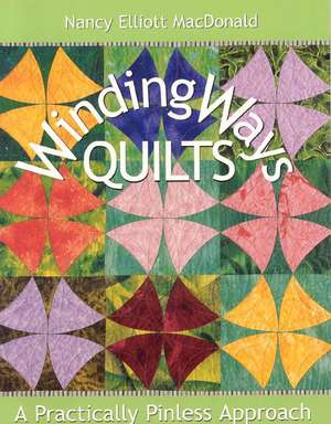 Winding Ways Quilts: A Practically Pinless Approach de Nancy Macdonald