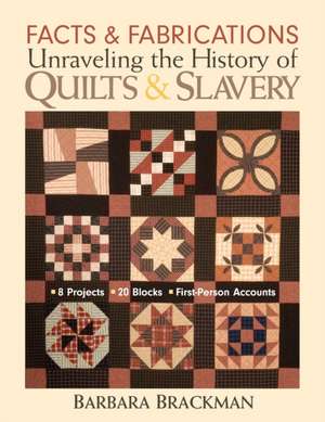 Facts & Fabrications: Unraveling the History of Quilts & Slavery de Barbara Brackman