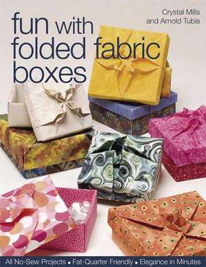 Fun with Folded Fabric Boxes: All No-Sew Projects, Fat-Quarter Friendly, Elegance in Minutes de Crystal Elaine Mills