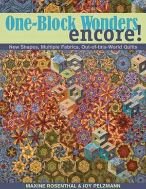 One-Block Wonders Encore!: New Shapes, Multiple Fabrics, Out-Of-This-World Quilts de Maxine Rosenthal