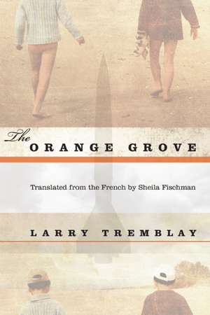 The Orange Grove: A Novel de Larry Tremblay