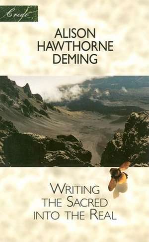 Writing the Sacred into the Real de Alison Hawthorne Deming