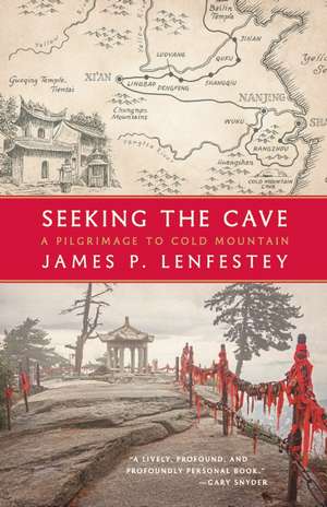 Seeking the Cave: A Pilgrimage to Cold Mountain de James P. Lenfestey