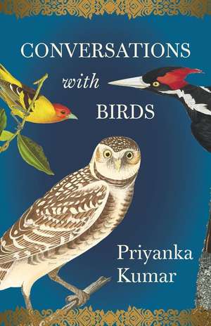 Conversations with Birds de Priyanka Kumar