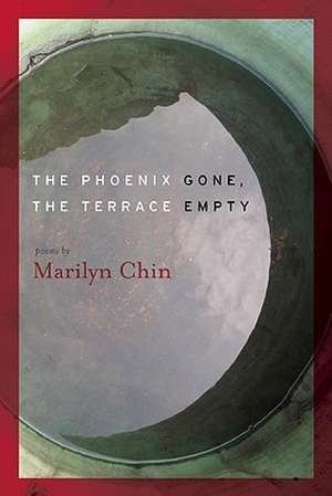 The Phoenix Gone, the Terrace Empty de Marilyn Chin