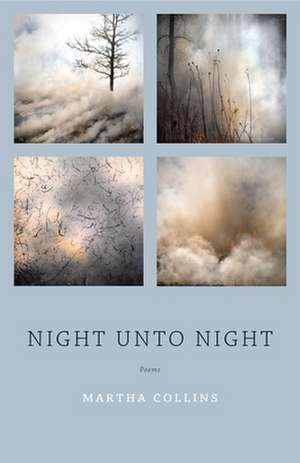 Night Unto Night: Poems de Martha Collins