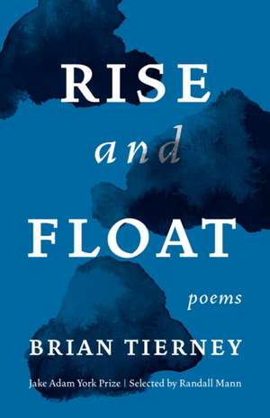 Rise and Float: Poems de Brian Tierney