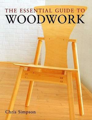 The Essential Guide to Woodwork de Chris Simpson