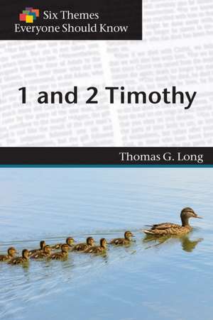 1 and 2 Timothy (Six Themes Everyone Should Know series) de Thomas G. Long