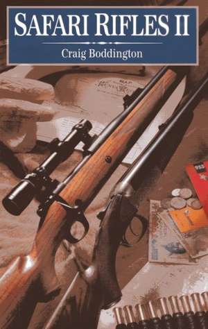 Safari Rifles II: Doubles, Magazine Rifles, and Cartridges for African Hunting de Craig T. Boddington