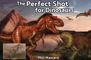 The Perfect Shot for Dinosaurs de Phil Massaro