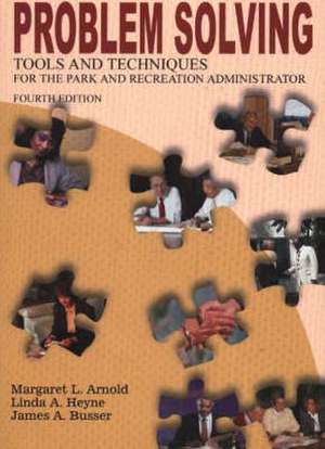 Problem Solving: Tools & Techniques for the Park & Recreation Admnistrator, Fourth Edition de Margaret L Arnold