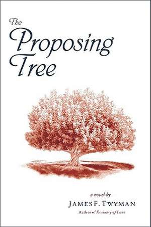 The Proposing Tree de James F. Twyman