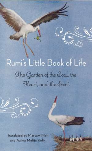 Rumi's Little Book of Life: The Garden of the Soul, the Heart, and the Spirit de Rumi