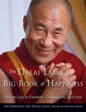 The Dalai Lama's Big Book of Happiness: How to Live in Freedom, Compassion, and Love de Dalai Lama