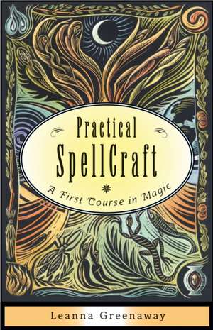 Practical Spellcraft: A First Course in Magic de Leanna Greenaway