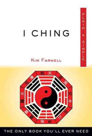 I Ching, Plain & Simple de Kim Farnell