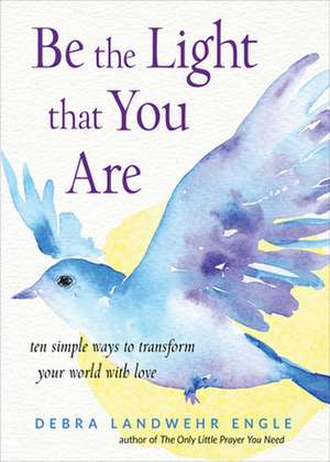 Be the Light That You Are de Debra Landwehr Engle