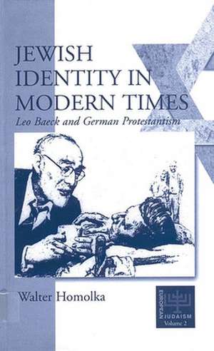 Jewish Identity in Modern Times: Leo Baeck and German Protestantism de Walter Homolka