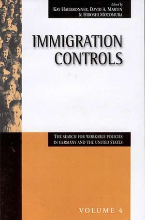 Immigration Controls: The Search for Workable Policies in Germany and the United States de Kay Hailbronner