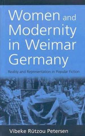 Women and Modernity in Weimar Germany: Reality and Its Reflection in Popular Fiction de Vibeke Rutzou Petersen