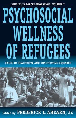 The Psychosocial Wellness of Refugees: Issues in Qualitative and Quantitative Research de Jr. Ahearn, Frederick L.