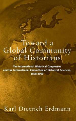 Toward a Global Community of Historians de Karl Dietrich Erdmann